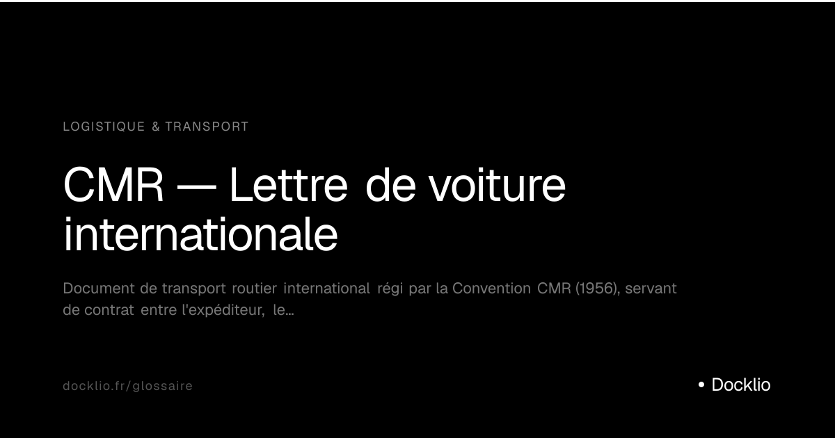 CMR — Lettre de voiture internationale — définition logistique — Docklio